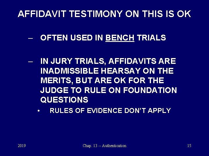 AFFIDAVIT TESTIMONY ON THIS IS OK – OFTEN USED IN BENCH TRIALS – IN