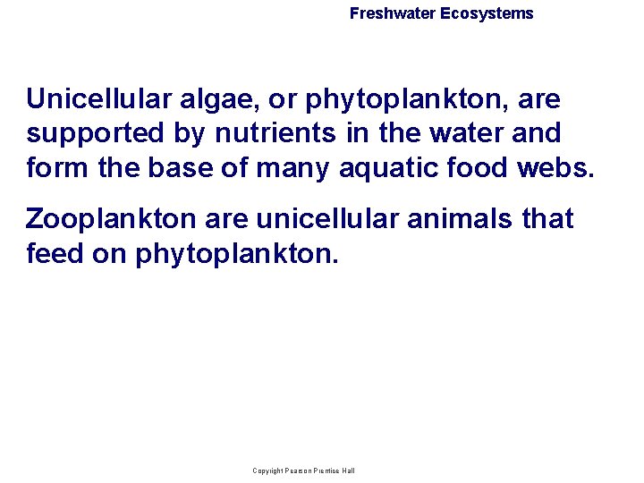 Freshwater Ecosystems Unicellular algae, or phytoplankton, are supported by nutrients in the water and