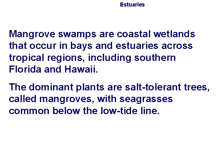Estuaries Mangrove swamps are coastal wetlands that occur in bays and estuaries across tropical