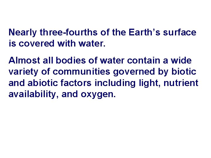 4 -4 Aquatic Ecosystems Nearly three-fourths of the Earth’s surface is covered with water.
