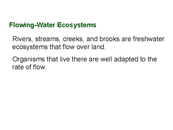 Flowing-Water Ecosystems Rivers, streams, creeks, and brooks are freshwater ecosystems that flow over land.