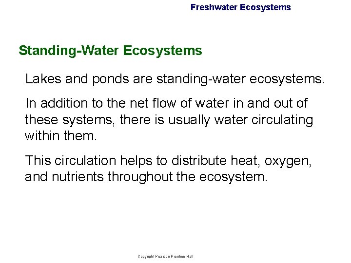 Freshwater Ecosystems Standing-Water Ecosystems Lakes and ponds are standing-water ecosystems. In addition to the