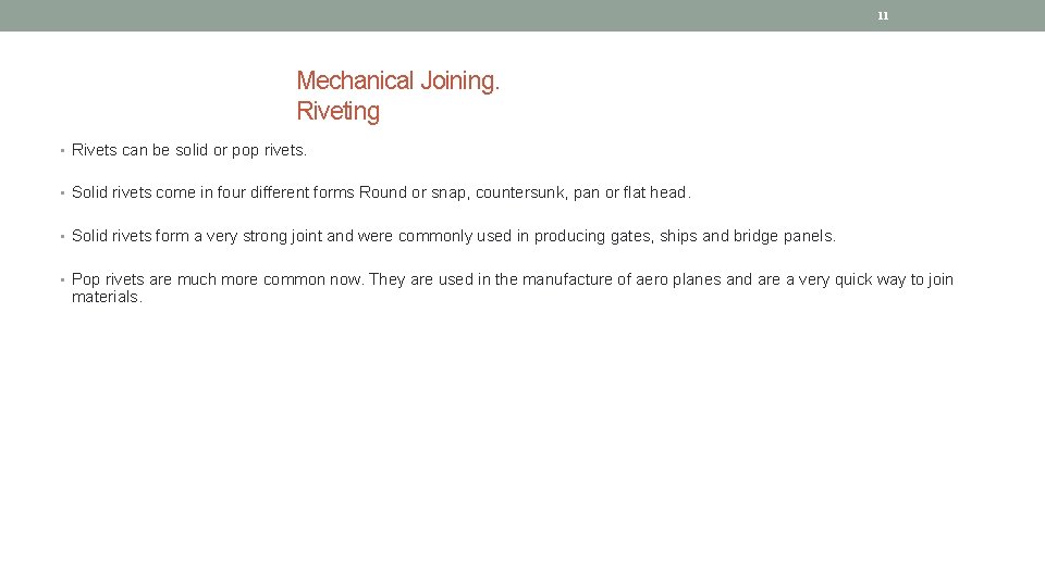 11 Mechanical Joining. Riveting • Rivets can be solid or pop rivets. • Solid