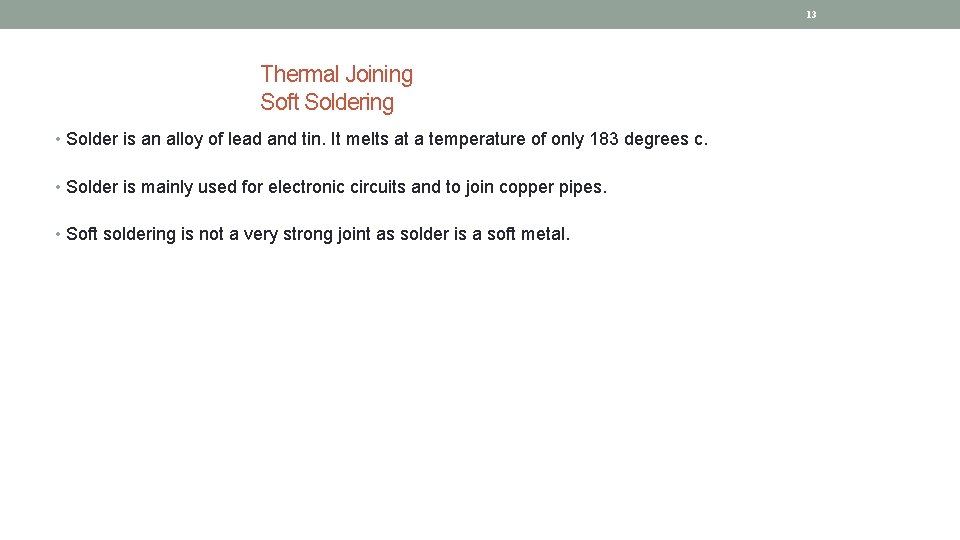 13 Thermal Joining Soft Soldering • Solder is an alloy of lead and tin.