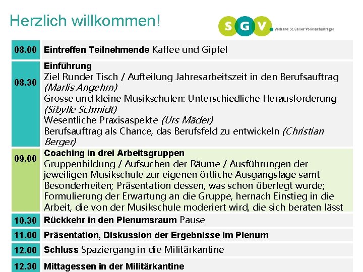 Herzlich willkommen! 08. 00 Eintreffen Teilnehmende Kaffee und Gipfel 08. 30 Einführung Ziel Runder