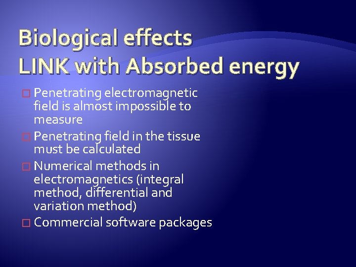 Biological effects LINK with Absorbed energy � Penetrating electromagnetic field is almost impossible to