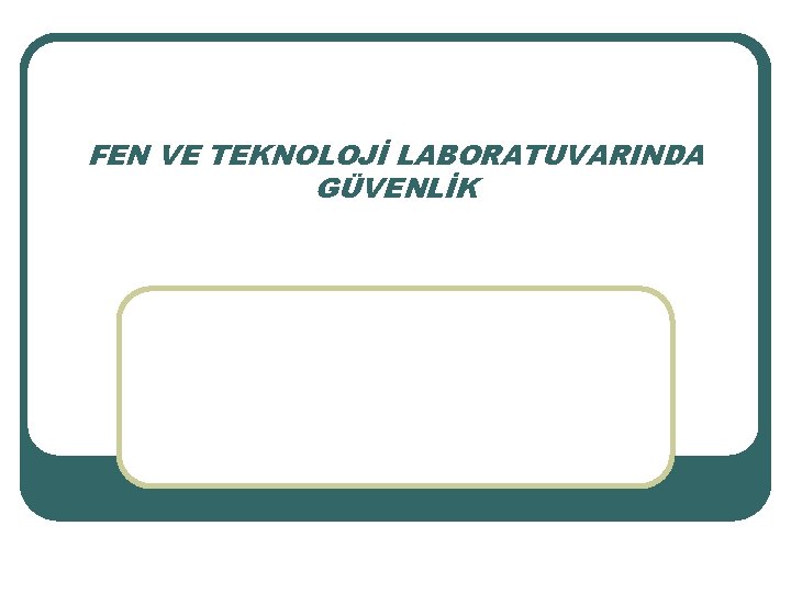 FEN VE TEKNOLOJİ LABORATUVARINDA GÜVENLİK 