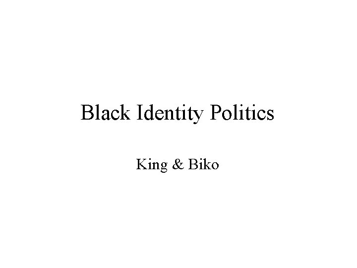 Black Identity Politics King & Biko 