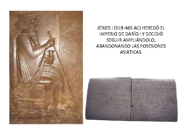 JERJES I (519 -465 AC) HEREDÓ EL IMPERIO DE DARÍO I Y DECIDIÓ SEGUIR