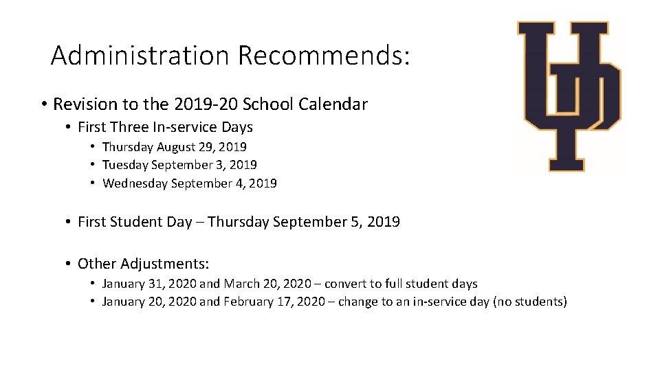 Administration Recommends: • Revision to the 2019 -20 School Calendar • First Three In-service