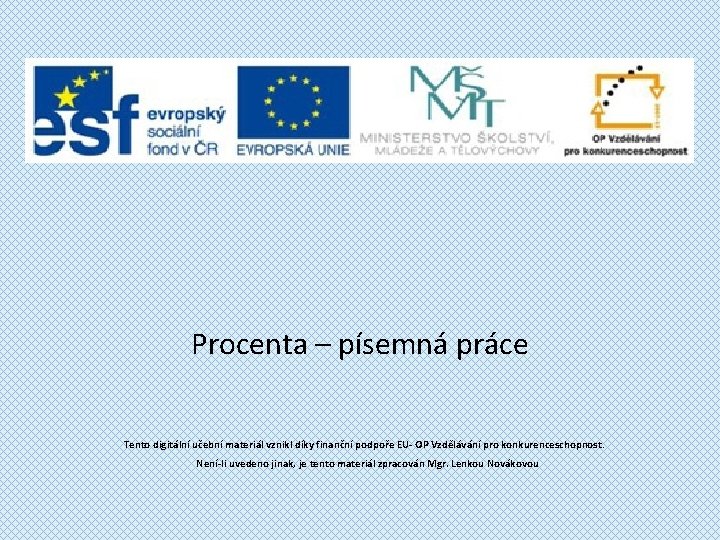 Procenta – písemná práce Tento digitální učební materiál vznikl díky finanční podpoře EU- OP