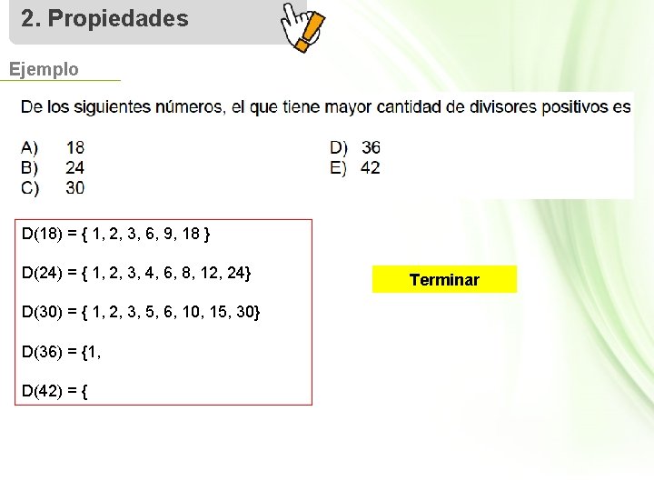 2. Propiedades Ejemplo D(18) = { 1, 2, 3, 6, 9, 18 } D(24)