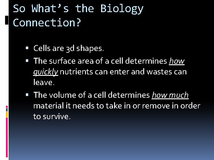 So What’s the Biology Connection? Cells are 3 d shapes. The surface area of So What’s the Biology Connection? Cells are 3 d shapes. The surface area of