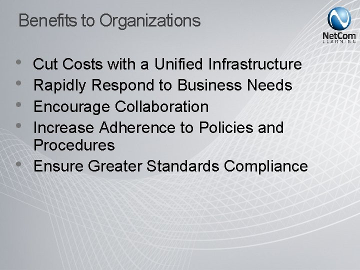 Benefits to Organizations • • • Cut Costs with a Unified Infrastructure Rapidly Respond