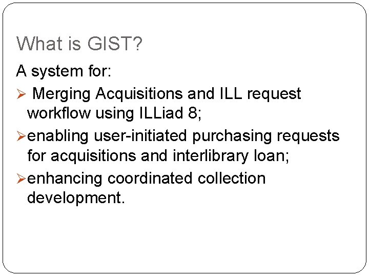 What is GIST? A system for: Ø Merging Acquisitions and ILL request workflow using
