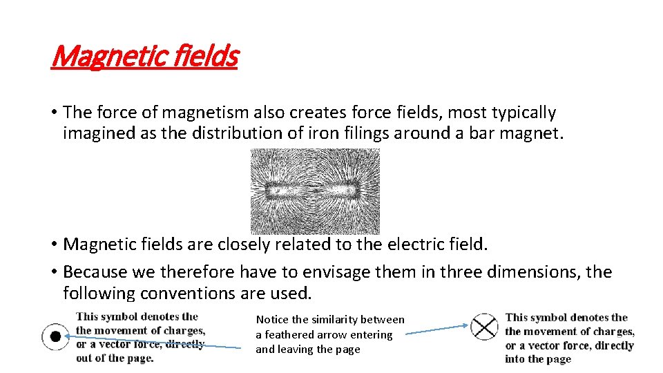 Magnetic fields • The force of magnetism also creates force fields, most typically imagined