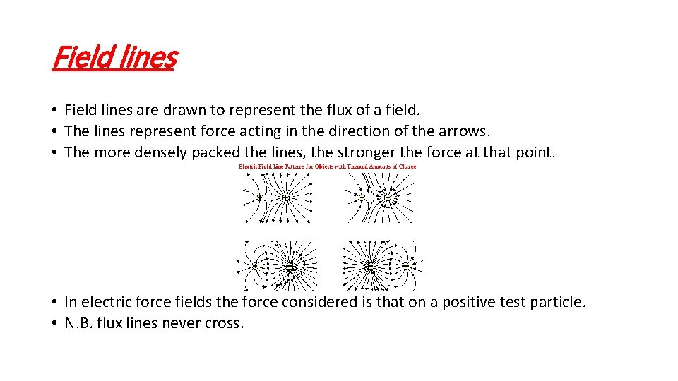 Field lines • Field lines are drawn to represent the flux of a field.