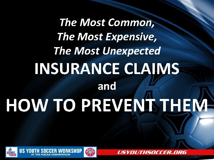 The Most Common, The Most Expensive, The Most Unexpected INSURANCE CLAIMS and HOW TO