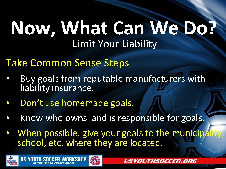 Now, What Can We Do? Limit Your Liability Take Common Sense Steps Buy goals