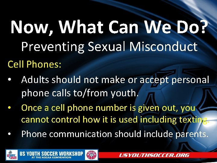 Now, What Can We Do? Preventing Sexual Misconduct Cell Phones: • Adults should not