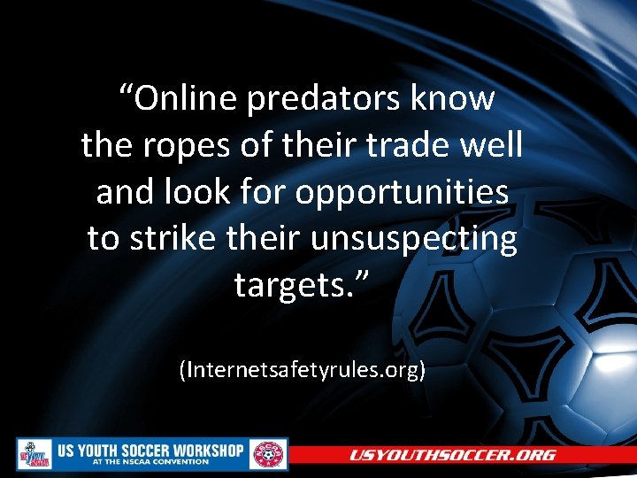 “Online predators know the ropes of their trade well and look for opportunities to