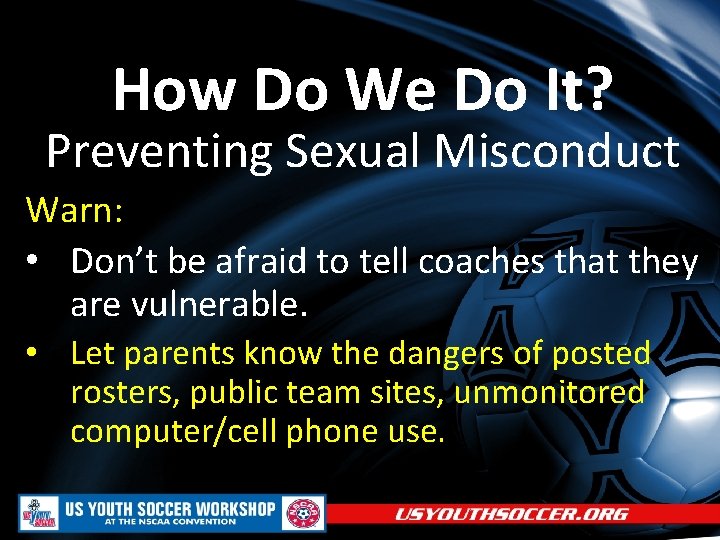 How Do We Do It? Preventing Sexual Misconduct Warn: • Don’t be afraid to
