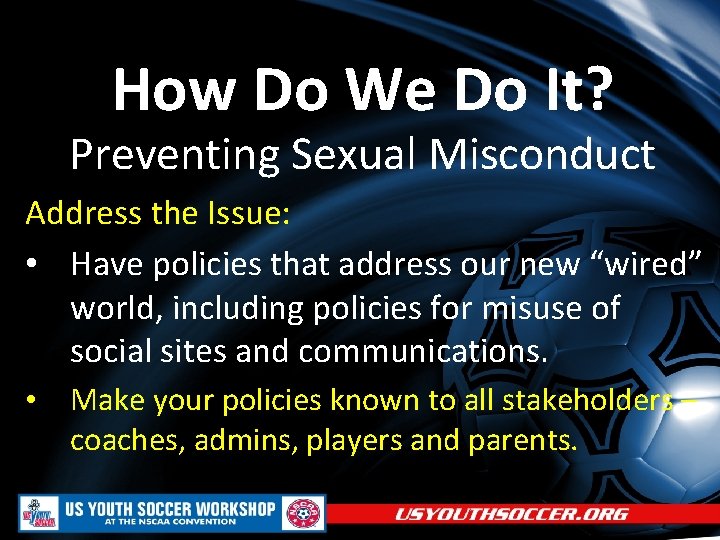 How Do We Do It? Preventing Sexual Misconduct Address the Issue: • Have policies