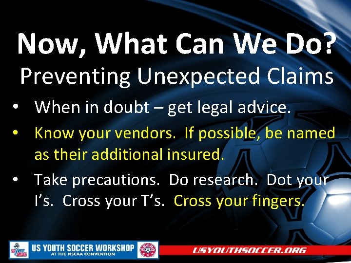 Now, What Can We Do? Preventing Unexpected Claims • When in doubt – get