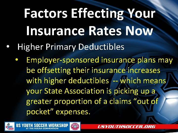 Factors Effecting Your Insurance Rates Now • Higher Primary Deductibles • Employer-sponsored insurance plans