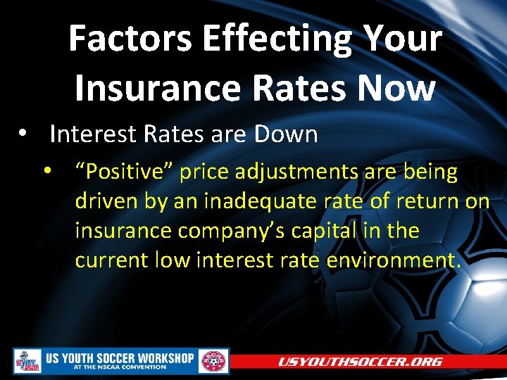 Factors Effecting Your Insurance Rates Now • Interest Rates are Down • “Positive” price