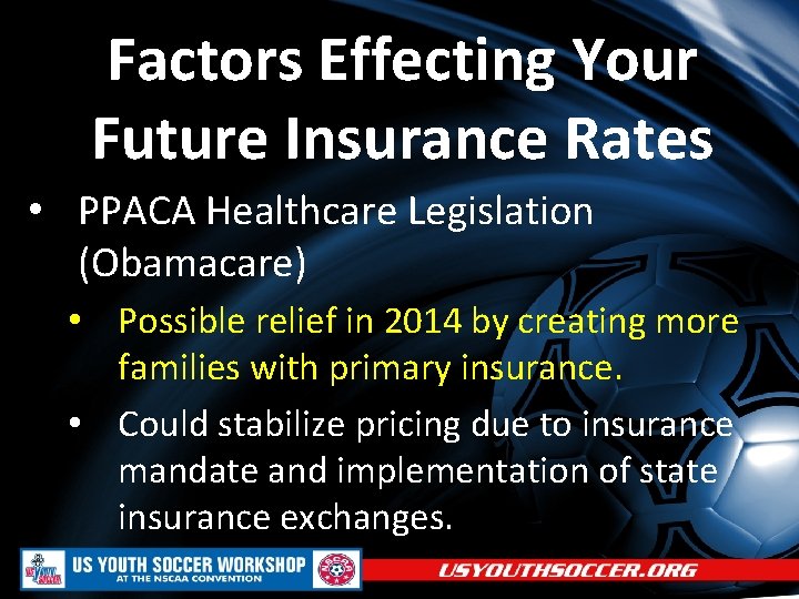 Factors Effecting Your Future Insurance Rates • PPACA Healthcare Legislation (Obamacare) • Possible relief