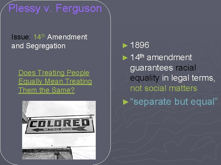 Plessy v. Ferguson Issue: 14 th Amendment and Segregation ► 1896 ► 14 th