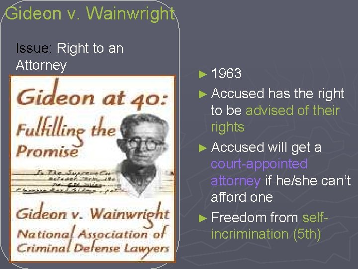 Gideon v. Wainwright Issue: Right to an Attorney ► 1963 ► Accused has the
