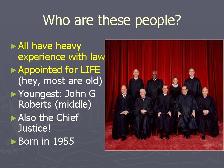 Who are these people? ► All have heavy experience with law ► Appointed for