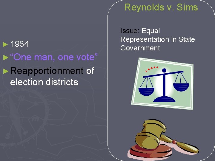 Reynolds v. Sims ► 1964 ► “One man, one vote” ► Reapportionment election districts