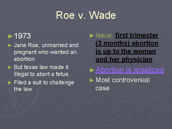 Roe v. Wade ► 1973 ► Issue: first Jane Roe, unmarried and pregnant who