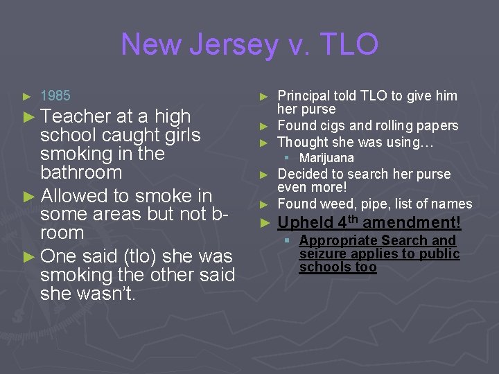 New Jersey v. TLO ► 1985 ► Teacher at a high school caught girls