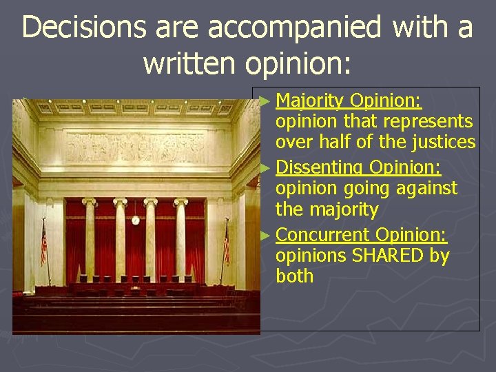 Decisions are accompanied with a written opinion: ► ► Majority Opinion: opinion that represents