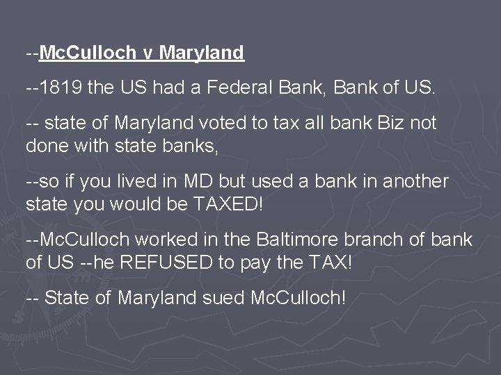 --Mc. Culloch v Maryland --1819 the US had a Federal Bank, Bank of US.