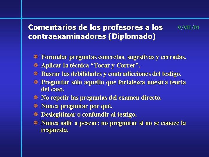 Comentarios de los profesores a los contraexaminadores (Diplomado) 9/VII/01 Formular preguntas concretas, sugestivas y