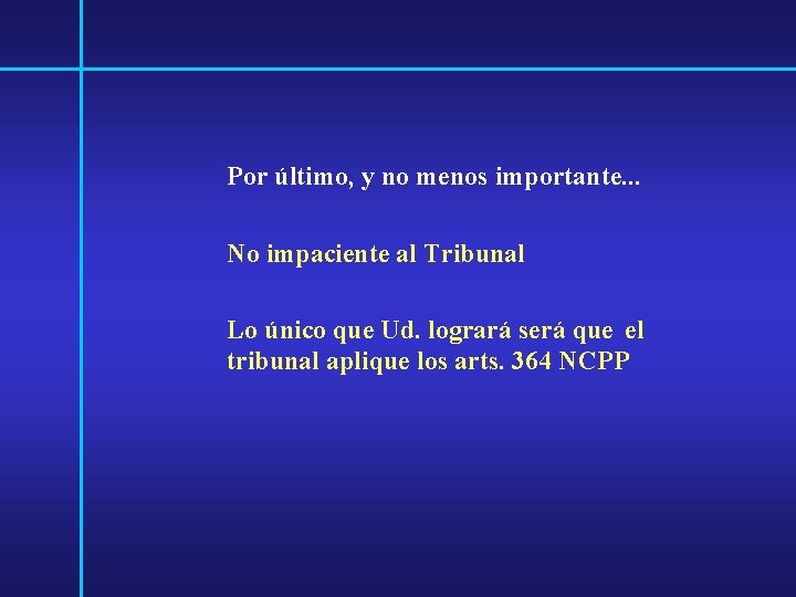 Por último, y no menos importante. . . No impaciente al Tribunal Lo único