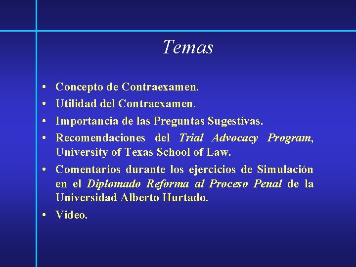 Temas • • Concepto de Contraexamen. Utilidad del Contraexamen. Importancia de las Preguntas Sugestivas.