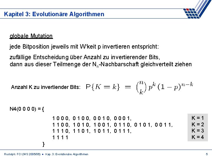 Kapitel 3: Evolutionäre Algorithmen globale Mutation jede Bitposition jeweils mit W‘keit p invertieren entspricht: