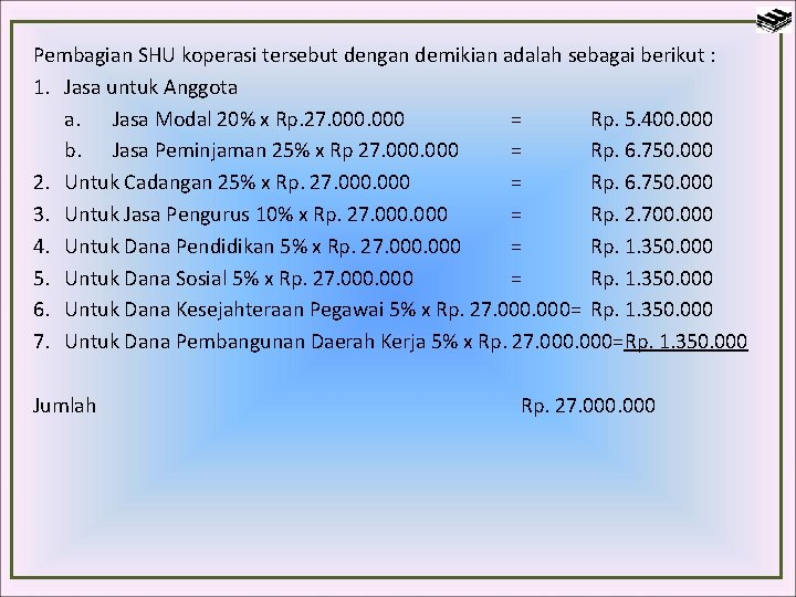 Pembagian SHU koperasi tersebut dengan demikian adalah sebagai berikut : 1. Jasa untuk Anggota