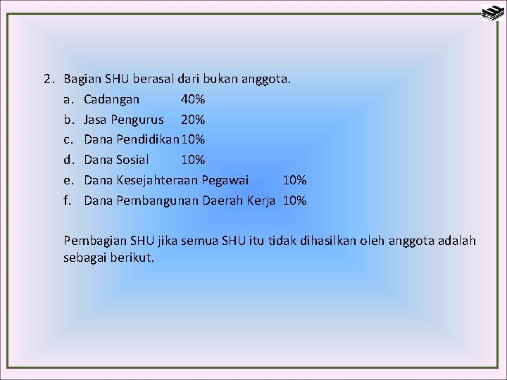 2. Bagian SHU berasal dari bukan anggota. a. Cadangan 40% b. Jasa Pengurus 20%