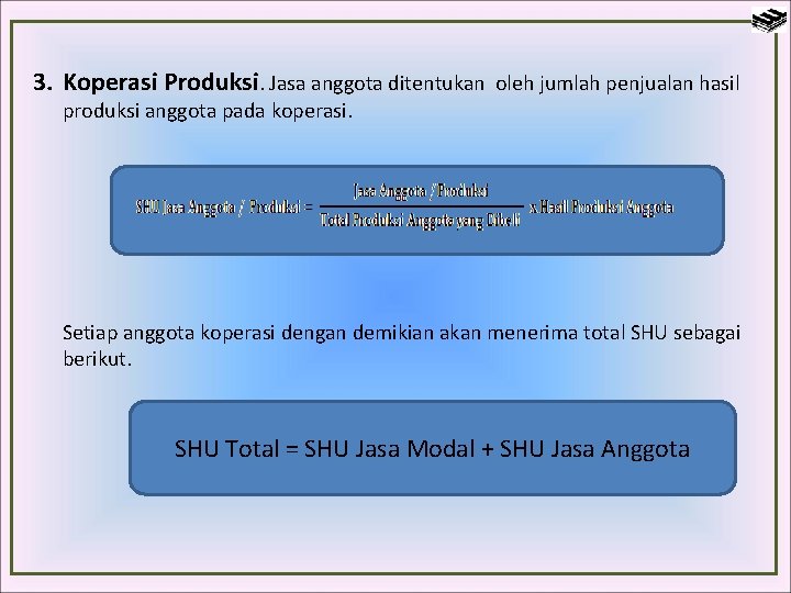 3. Koperasi Produksi. Jasa anggota ditentukan oleh jumlah penjualan hasil produksi anggota pada koperasi.