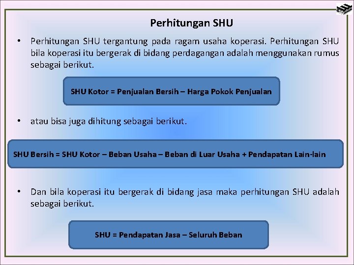 Perhitungan SHU • Perhitungan SHU tergantung pada ragam usaha koperasi. Perhitungan SHU bila koperasi