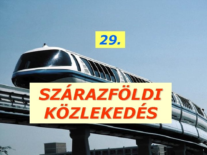 29. SZÁRAZFÖLDI KÖZLEKEDÉS 