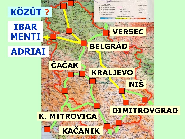 KÖZÚT ? IBAR MENTI VERSEC BELGRÁD ADRIAI ČAČAK KRALJEVO NIŠ K. MITROVICA KAČANIK DIMITROVGRAD