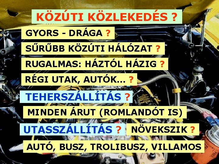 KÖZÚTI KÖZLEKEDÉS ? GYORS - DRÁGA ? SŰRŰBB KÖZÚTI HÁLÓZAT ? RUGALMAS: HÁZTÓL HÁZIG